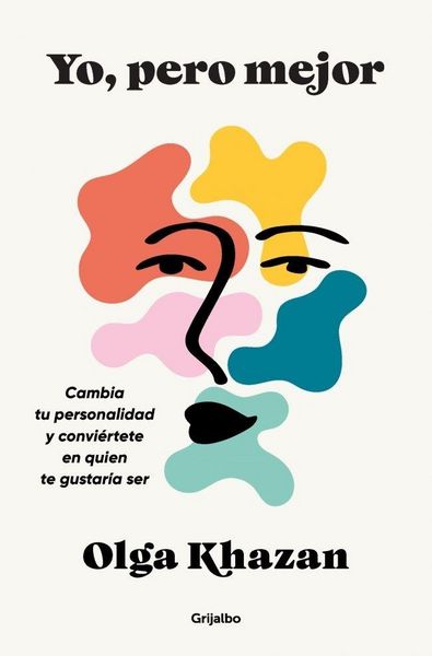 Produktbild: Yo, Pero Mejor. Cambia Tu Personalidad Y Convi&eacute;rtete En Quien Te Gustar&iacute;a Ser / Me, But Better. the Science and Promise of Personality Change