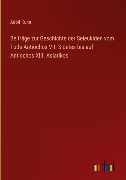 Produktbild: Beitr&auml;ge zur Geschichte der Seleukiden vom Tode Antiochos VII. Sidetes bis auf Antiochos XIII. Asiatikos