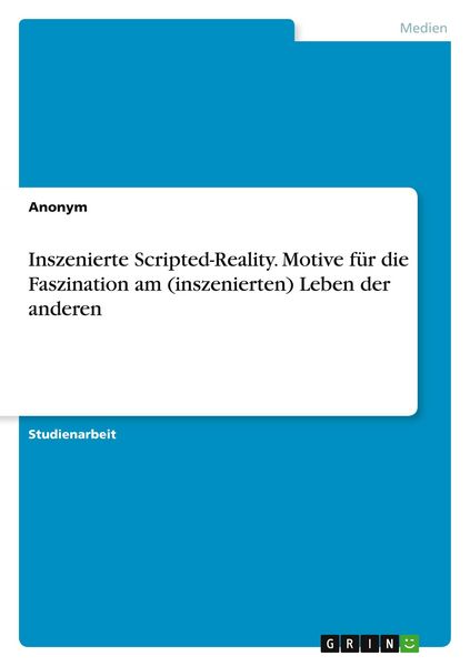 Inszenierte Scripted-Reality. Motive für die Faszination am (inszenierten) Leben der anderen, Taschenbuch von , GRIN, 9783389099506