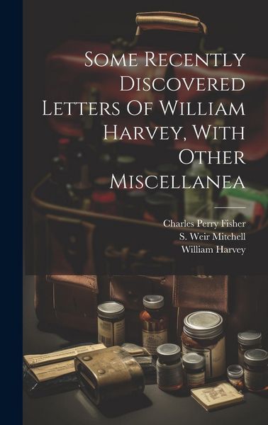 Produktbild: Some Recently Discovered Letters Of William Harvey, With Other Miscellanea