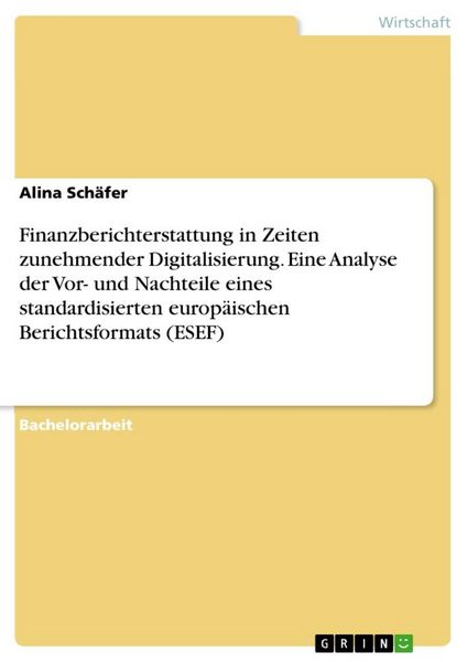 Produktbild: Finanzberichterstattung in Zeiten zunehmender Digitalisierung. Eine Analyse der Vor- und Nachteile eines standardisierten europ&auml;ischen Berichtsformats (ESEF)
