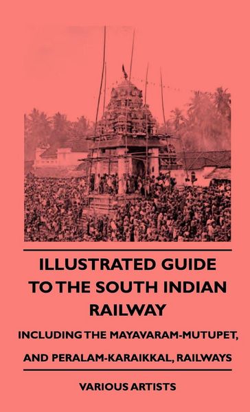 Produktbild: Illustrated Guide to the South Indian Railway, Including the Mayavaram-Mutupet, and Peralam-Karaikkal, Railways