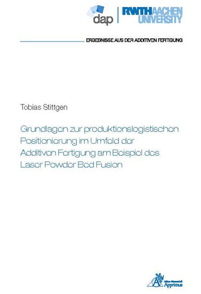Grundlagen zur produktionslogistischen Positionierung im Umfeld der Additiven Fertigung am Beispiel des Laser Powder Bed Fusion, Paperback von Tobias