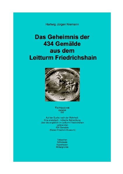 Das Geheimnis der 434 Gemälde aus dem Leitturm Friedrichshain, Taschenbuch von Hartwig Niemann, Epubli, 9783844248159