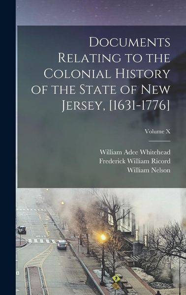 Produktbild: Documents Relating to the Colonial History of the State of New Jersey, [1631-1776]; Volume X