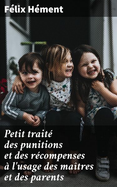 Produktbild: Petit trait&eacute; des punitions et des r&eacute;compenses &agrave; l'usage des ma&icirc;tres et des parents