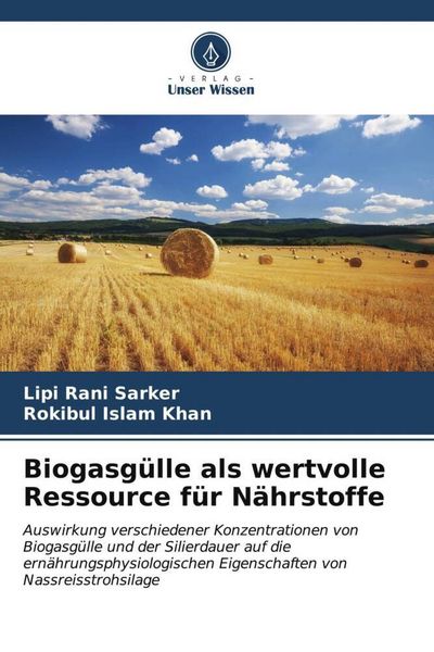 Biogasgülle als wertvolle Ressource für Nährstoffe, Taschenbuch von Lipi Rani Sarker , Rokibul Islam Khan, Verlag Unser Wissen, 9786206549680