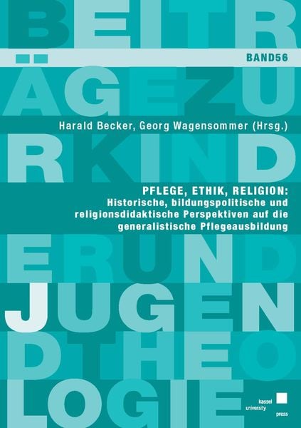 Produktbild: Pflege, Ethik, Religion: Historische, bildungspolitische und religionsdidaktische Perspektiven auf die generalistische Pflegeausbildung