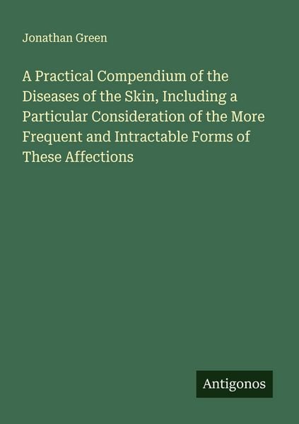 Produktbild: A Practical Compendium of the Diseases of the Skin, Including a Particular Consideration of the More Frequent and Intractable Forms of These Affections