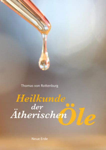 Heilkunde der ätherischen Öle, Taschenbuch von Thomas Rottenburg, Neue Erde, 978-3-89060-659-0