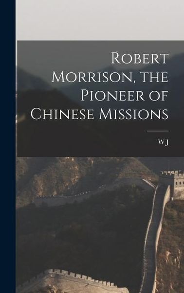 Produktbild: Robert Morrison, the Pioneer of Chinese Missions