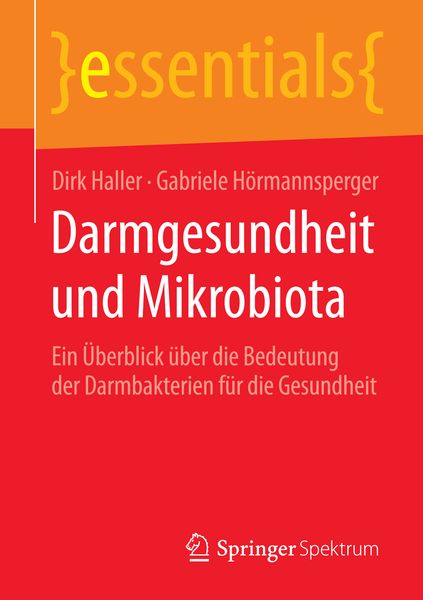 Darmgesundheit und Mikrobiota, Taschenbuch von Dirk Haller,Gabriele Hörmannsperger, Springer Fachmedien Wiesbaden GmbH, 978-3-658-07647-4