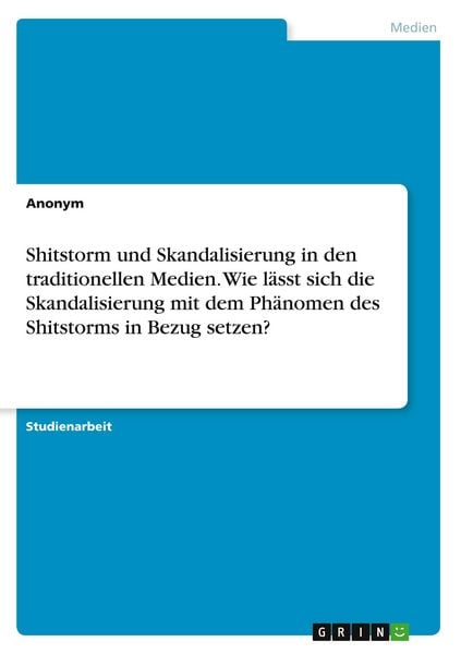 Produktbild: Shitstorm und Skandalisierung in den traditionellen Medien. Wie l&auml;sst sich die Skandalisierung mit dem Ph&auml;nomen des Shitstorms in Bezug setzen?