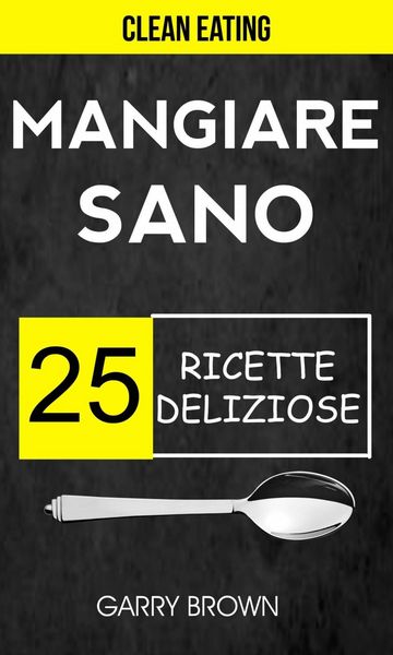 Produktbild: Mangiare sano - 25 ricette deliziose (Clean Eating)