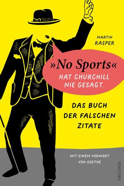 Produktbild: Das Buch der falschen Zitate. &raquo;No Sports&laquo; hat Churchill nie gesagt. Mit einem Vorwort von Goethe