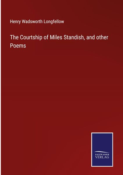 Produktbild: The Courtship of Miles Standish, and other Poems