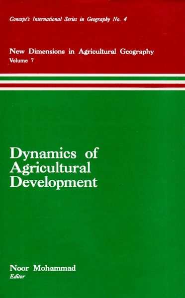 Produktbild: Dynamics of Agricultural Development (New Dimensions in Agricultural Geography) (Concept's International Series in Geography No.4)