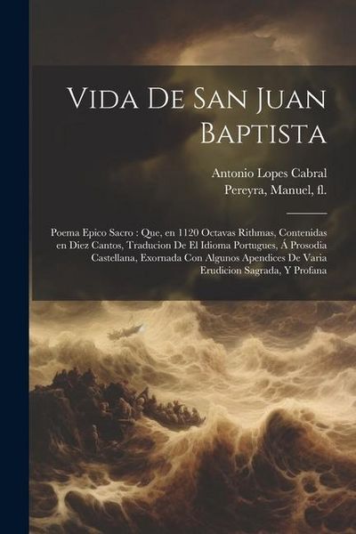 Produktbild: Vida de San Juan Baptista: Poema epico sacro: que, en 1120 octavas rithmas, contenidas en diez cantos, traducion de el idioma portugues, &aacute; prosod