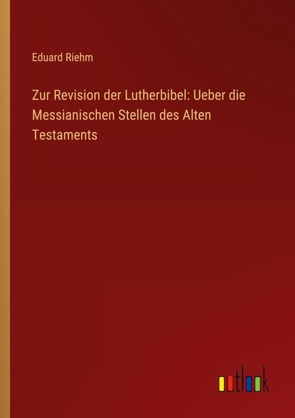 Produktbild: Zur Revision der Lutherbibel: Ueber die Messianischen Stellen des Alten Testaments