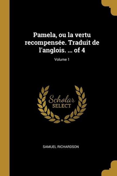 Produktbild: Pamela, ou la vertu recompens&eacute;e. Traduit de l'anglois. ... of 4; Volume 1