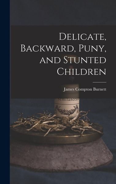 Produktbild: Delicate, Backward, Puny, and Stunted Children