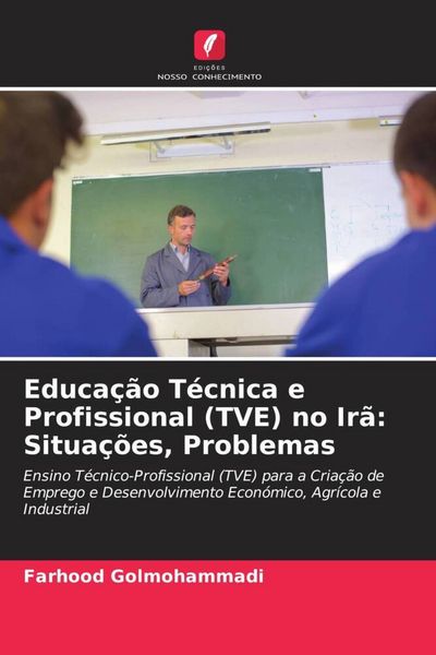 Produktbild: Educa&ccedil;&atilde;o T&eacute;cnica e Profissional (TVE) no Ir&atilde;: Situa&ccedil;&otilde;es, Problemas