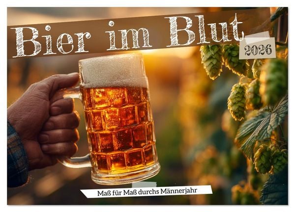 Produktbild: Bier im Blut - Ma&szlig; f&uuml;r Ma&szlig; durchs M&auml;nnerjahr (Wandkalender 2026 DIN A3 quer), CALVENDO Monatskalender