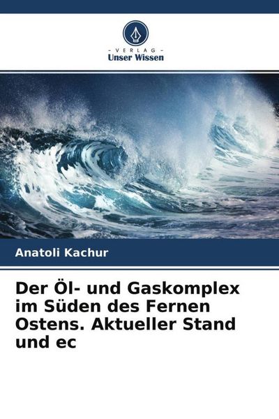 Produktbild: Der &Ouml;l- und Gaskomplex im S&uuml;den des Fernen Ostens. Aktueller Stand und ec