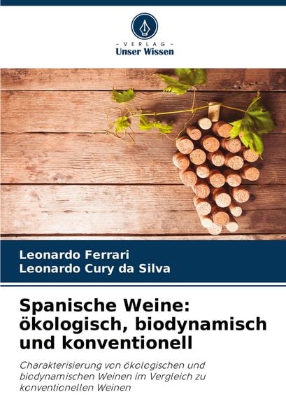Spanische Weine: ökologisch, biodynamisch und konventionell, Taschenbuch von Leonardo Ferrari , Leonardo Cury da Silva, Verlag Unser Wissen,