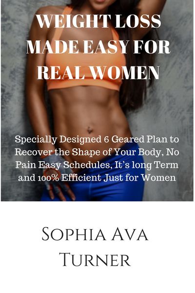 Produktbild: WEIGHT LOSS MADE EASY FOR REAL WOMEN Specially Designed 6 Geared Plan to Recover the Shape of Your Body, No Pain Easy Schedules, It's long Term and 10