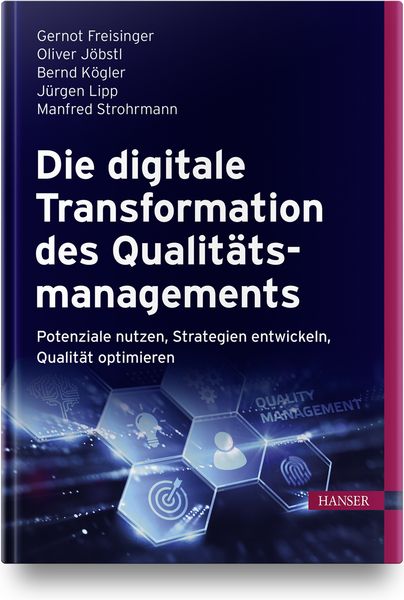 Die digitale Transformation des Qualitätsmanagements, Gebundene Ausgabe von Gernot Freisinger , Oliver Jöbstl , Bernd Kögler , Jürgen Lipp , Manfred