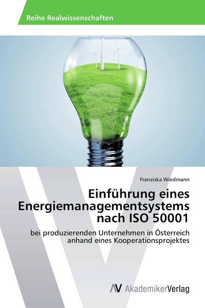 Einführung eines Energiemanagementsystems nach ISO 50001, Taschenbuch von Franziska Wiedmann, AV Akademikerverlag, 9783639641691