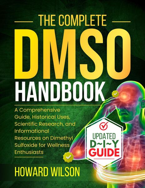 Produktbild: The Complete DMSO Handbook: A Comprehensive Guide, Historical Uses, Scientific Research, and Informational Resources on Dimethyl Sulfoxide for Wellnes