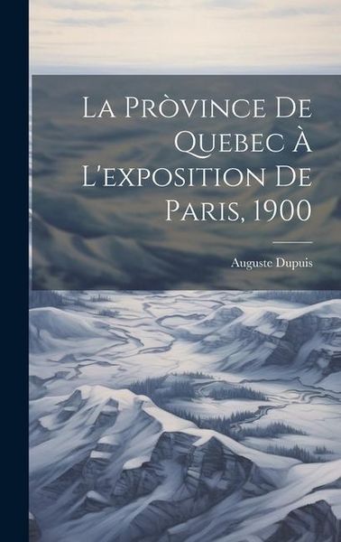 Produktbild: La Pr&ograve;vince De Quebec &Agrave; L'exposition De Paris, 1900