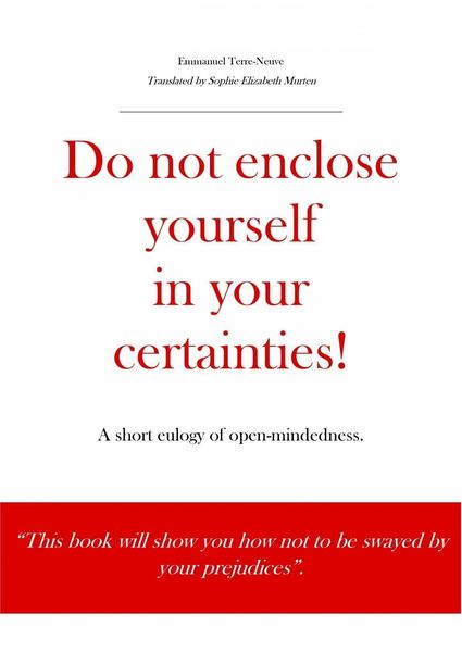 Produktbild: Do not enclose yourself in your certainties! A short eulogy of open-mindedness.