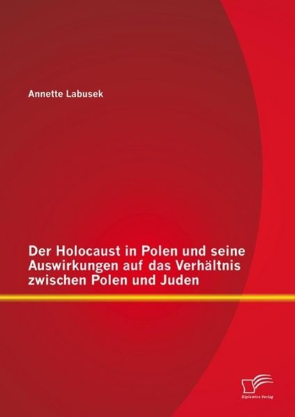 Produktbild: Der Holocaust in Polen und seine Auswirkungen auf das Verh&auml;ltnis zwischen Polen und Juden
