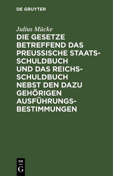 Produktbild: Die Gesetze betreffend das Preu&szlig;ische Staatsschuldbuch und das Reichsschuldbuch nebst den dazu geh&ouml;rigen Ausf&uuml;hrungsbestimmungen