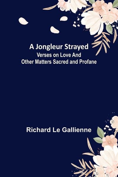 Produktbild: A Jongleur Strayed ; Verses on Love and Other Matters Sacred and Profane