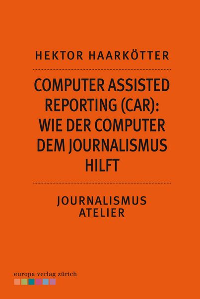 Produktbild: Computer Assisted Reporting (CAR): Wie der Computer dem Journalismus hilft