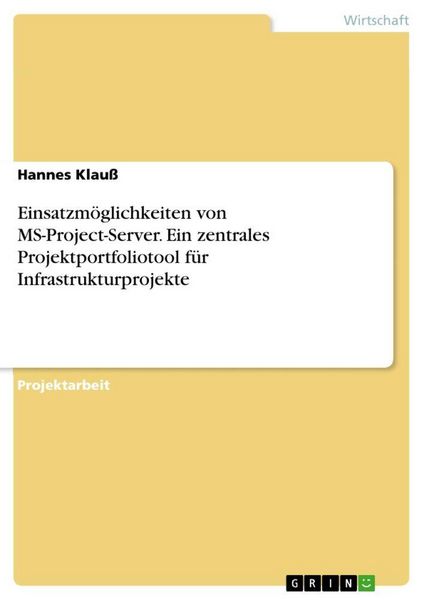 Produktbild: Einsatzm&ouml;glichkeiten von MS-Project-Server. Ein zentrales Projektportfoliotool f&uuml;r Infrastrukturprojekte