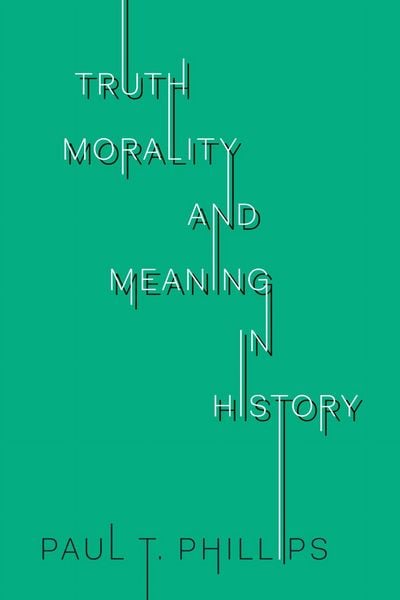 Produktbild: Phillips, P: Truth, Morality, and Meaning in History