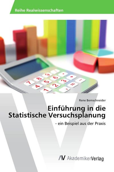 Einführung in die Statistische Versuchsplanung, Taschenbuch von Rene Bernschneider, AV Akademikerverlag, 9783639871470