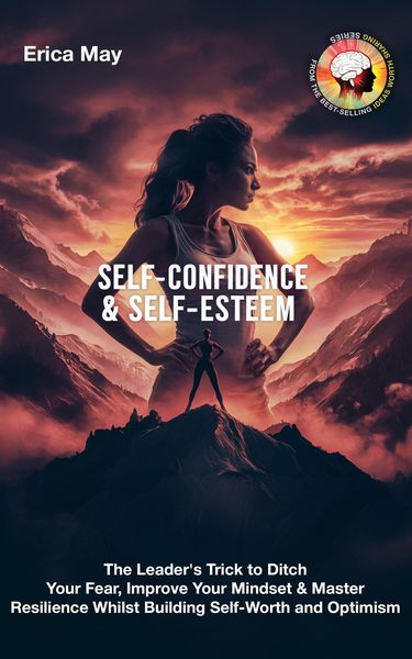 Produktbild: Self-Confidence & Self-Esteem: The Leader's Trick to Ditch Your Fear, Improve Your Mindset & Master Resilience Whilst Building Self-Worth and Optimism