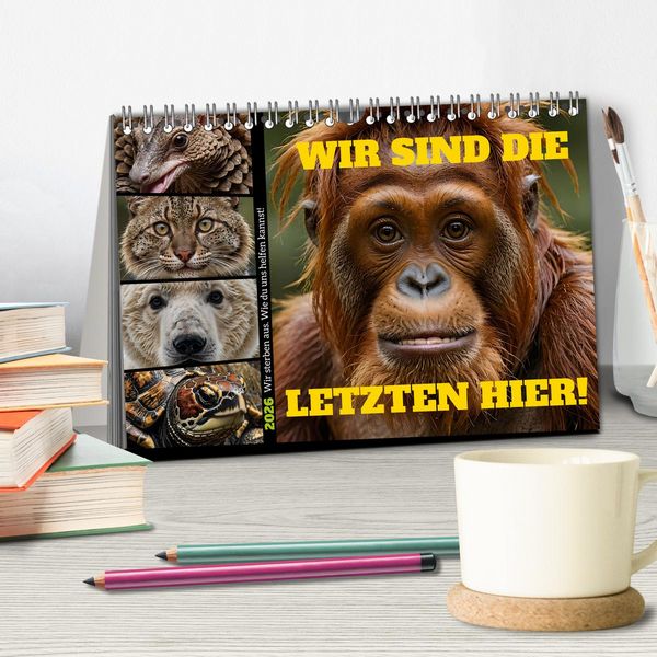 Produktbild: Wir sind die Letzten hier! Wir sterben aus. Wie du uns helfen kannst! (Tischkalender 2026 DIN A5 quer), CALVENDO Monatskalender