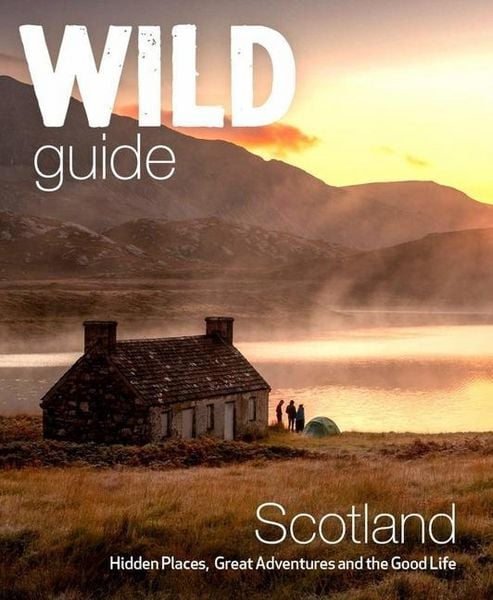 Wild Guide Scotland, Taschenbuch von David Cooper , Kimberley Grant , Richard Gaston, Wild Things Publishing Ltd, 9781910636350