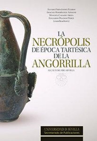 Produktbild: La necr&oacute;polis de &eacute;poca tart&eacute;sica de la Angorrilla : Alcal&aacute; del R&iacute;o, Sevilla