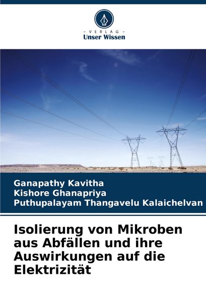 Isolierung von Mikroben aus Abfällen und ihre Auswirkungen auf die Elektrizität, Taschenbuch von Ganapathy Kavitha , Kishore Ghanapriya , Puthupalayam