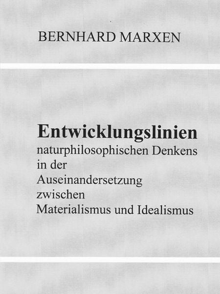 Produktbild: Entwicklungslinien naturphilosophischen Denkens in der Auseinandersetzung zwischen Materialismus und Idealismus
