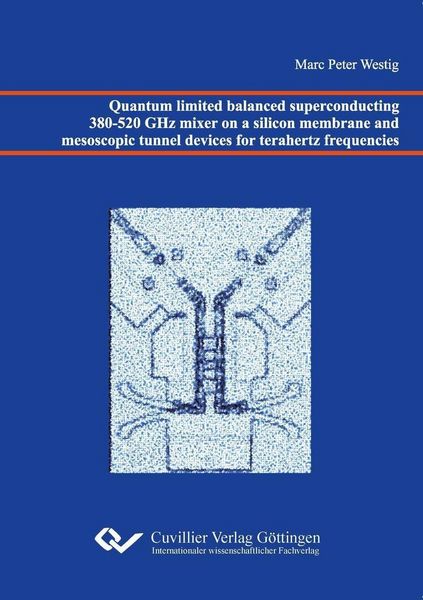 Produktbild: Quantum limited balanced superconducting 380-520 GHz mixer on a silicon membrane and mesoscopic tunnel devices for terahertz frequencies
