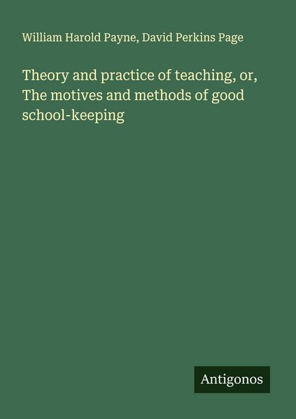 Produktbild: Theory and practice of teaching, or, The motives and methods of good school-keeping